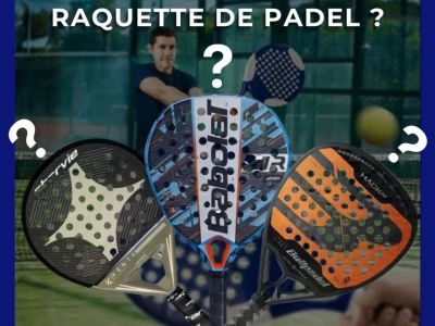 Comment choisir votre raquette de padel ?