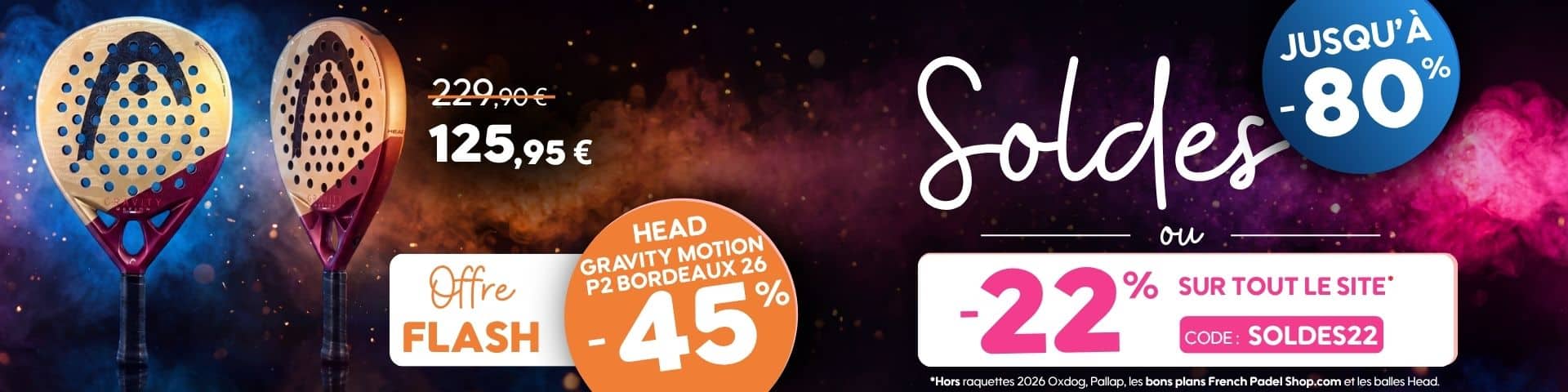 Promotions padel jusqu'à -80%, -22% sur tout le site avec le code SOLDES22 et offre flash sur la raquette de padel Head Motion P2 Bordeaux 26 à -45%.