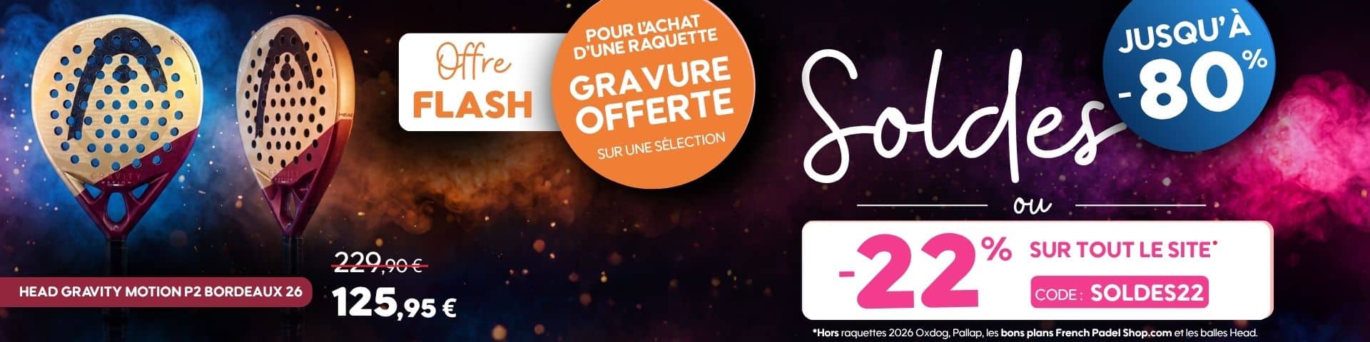 Promotions padel jusqu'à -80%, -22% sur tout le site avec le code SOLDES22 et offre flash sur la raquette de padel Head Motion P2 Bordeaux 26 à -45%.